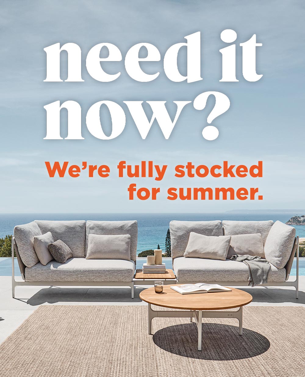 Need it now? We're fully stocked for summer.